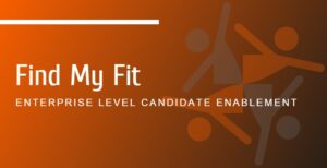 Read more about the article Find My Fit – Enterprise Level Candidate Enablement