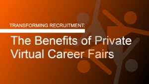 Read more about the article Transforming Recruitment: The Benefits of Private Virtual Career Fairs