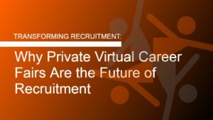 Read more about the article Why Private Virtual Career Fairs Are the Future of Recruitment